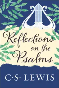 Reflections on the Psalms - C S Lewis